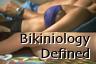 Bikiniology Defined